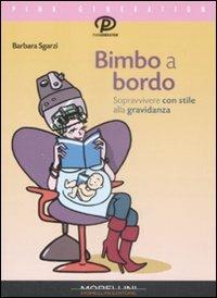 Bimbo a bordo. Sopravvivere con stile alla gravidanza - Barbara Sgarzi - Libro Morellini 2009, Pink generation | Libraccio.it