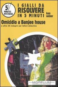 Omicidio a Banjee house e altri 26 indagini per lettori-detective - Ken Weber - Libro Morellini 2009, 5 minutes mysteries | Libraccio.it