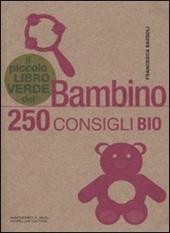 Il piccolo libro verde del bambino. 250 consigli bio