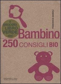 Il piccolo libro verde del bambino. 250 consigli bio - Francesca Sassoli - Libro Morellini 2009, ECOnsigli | Libraccio.it