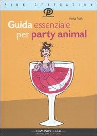Guida essenziale per party animal - Anita Naik - Libro Morellini 2009, Pink generation | Libraccio.it