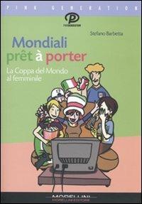 Mondiali prêt à porter. La coppa del mondo al femminile - Stefano Barbetta - Libro Morellini 2010, Pink generation | Libraccio.it