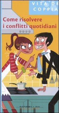 Come risolvere i conflitti quotidiani - Donada Gilles - Libro Morellini 2010, Vita di coppia | Libraccio.it