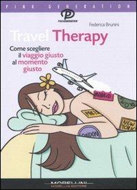 Travel Therapy. Come scegliere il viaggio giusto al momento giusto - Federica Brunini - Libro Morellini 2011, Pink generation | Libraccio.it