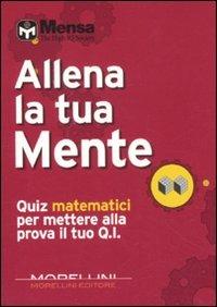 Allena la tua mente. Quiz matematici per mettere alla prova il tuo Q. I.  - Libro Morellini 2011 | Libraccio.it