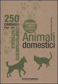 Il piccolo libro verde degli animali domestici. 250 consigli per un comportamento naturale - Francesca Sassoli - Libro Morellini 2011, ECOnsigli | Libraccio.it