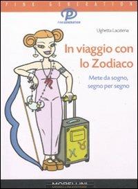 In viaggio con lo zodiaco - Ughetta Lacatena - Libro Morellini 2011, Pink generation | Libraccio.it