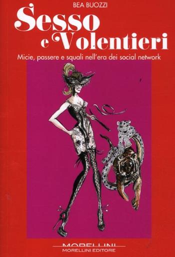 Sesso e volentieri. Micie, passere e squali nell'era dei social network - Bea Buozzi - Libro Morellini 2012 | Libraccio.it