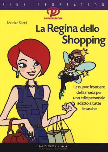 La regina dello shopping. Le nuove frontiere della moda per uno stile personale adatto a tutte le tasche - Monica Sirani - Libro Morellini 2013, Pink generation | Libraccio.it