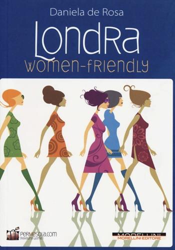 Londra women-friendly - Daniela De Rosa - Libro Morellini 2013, Women-Friendly | Libraccio.it