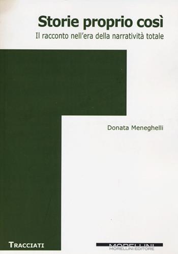 Storie proprio così. Il racconto nell'era della narratività totale - Donata Meneghelli - Libro Morellini 2013, Tracciati | Libraccio.it