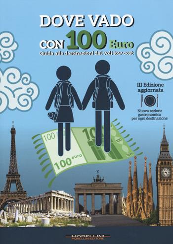 Dove vado con 100 euro. Guida alle destinazioni dei voli low cost  - Libro Morellini 2014 | Libraccio.it