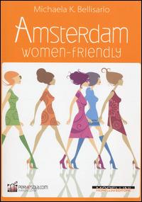 Amsterdam women-friendly - Michaela K. Bellisario - Libro Morellini 2014, Women-Friendly | Libraccio.it