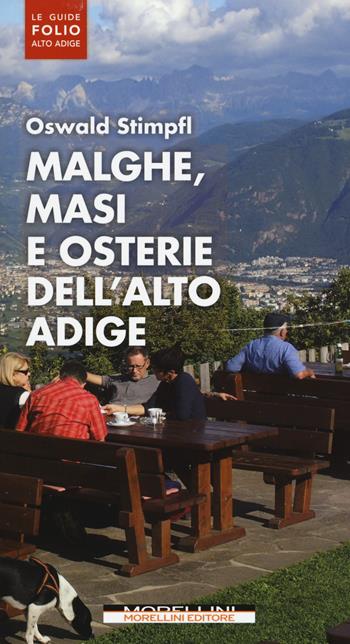 Malghe, masi e osterie dell'Alto Adige - Oswald Stimpfl - Libro Morellini 2015, Le guide Folio Alto Adige | Libraccio.it