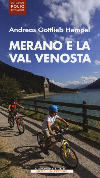 Merano e la Val Venosta - Andreas G. Hempel - Libro Morellini 2015, Le guide Folio Alto Adige | Libraccio.it