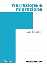 Narrazione e migrazione - Lucia Quaquarelli - Libro Morellini 2015, Tracciati | Libraccio.it
