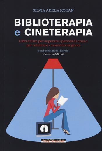 Biblioterapia e cineterapia. Libri e film per superare i momenti di crisi o per celebrare i momenti migliori - Silvia A. Kohan - Libro Morellini 2014, Fuori collana | Libraccio.it