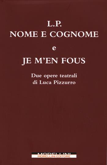 L. P. Nome e cognome. Je m'en fous - Luca Pizzurro - Libro Morellini 2015 | Libraccio.it