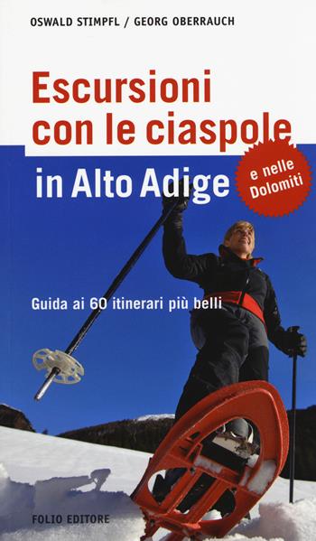 Escursioni con le ciaspole in Alto Adige. Guida ai 60 itinerari più belli - Oswald Stimpfl, Georg Oberrauch - Libro Morellini 2015 | Libraccio.it