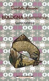 Bologna al femminile. Guida turistica