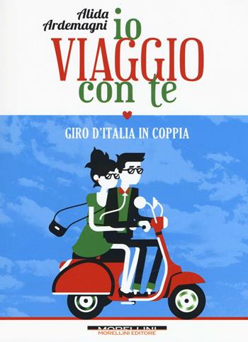 Io viaggio con te. Giro d'Italia in coppia - Alida Ardemagni - Libro Morellini 2016 | Libraccio.it