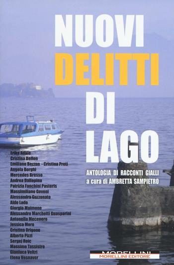 Nuovi delitti di lago. Antologia di racconti gialli  - Libro Morellini 2016 | Libraccio.it