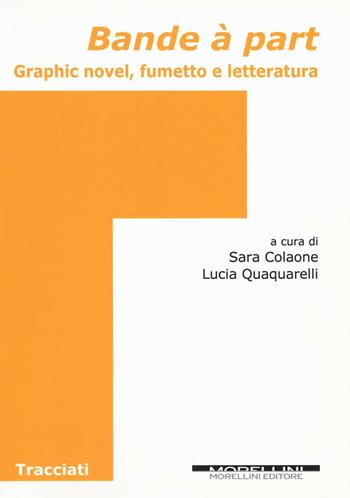 Bande à part. Graphic novel, fumetto e letteratura  - Libro Morellini 2016, Tracciati | Libraccio.it