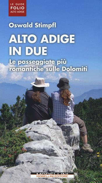 Alto Adige in due. Le passeggiate più romantiche sulle Dolomiti - Oswald Stimpfl - Libro Morellini 2016, Le guide Folio Alto Adige | Libraccio.it