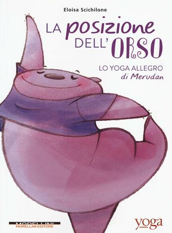 La posizione dell'orso. Lo yoga allegro di Merudan - Eloisa Scichilone - Libro Morellini 2016 | Libraccio.it