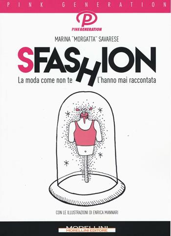 Sfashion. La moda come non te l'hanno mai raccontata - Marina Morgatta Savarese - Libro Morellini 2016, Pink generation | Libraccio.it