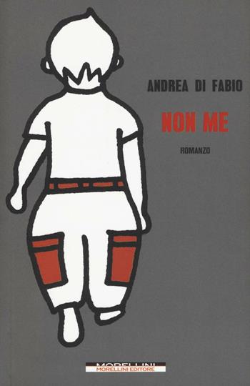 Non me - Andrea Di Fabio - Libro Morellini 2017, Varianti | Libraccio.it