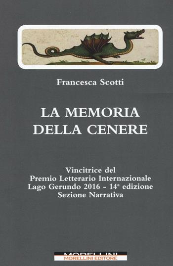La memoria della cenere - Francesca Scotti - Libro Morellini 2017, Fuori collana | Libraccio.it