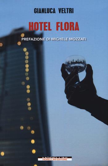 Hotel Flora - Gianluca Veltri - Libro Morellini 2017 | Libraccio.it