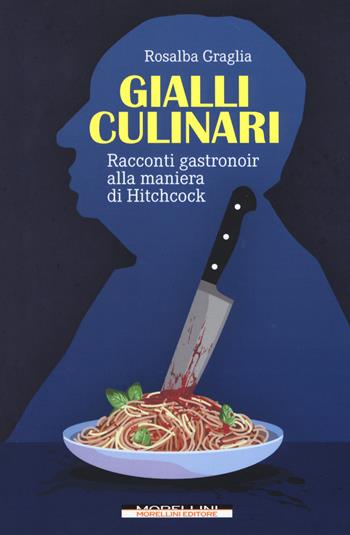 Gialli culinari. Racconti gastronoir alla maniera di Hitchcock - Rosalba Graglia - Libro Morellini 2017, I minolli | Libraccio.it
