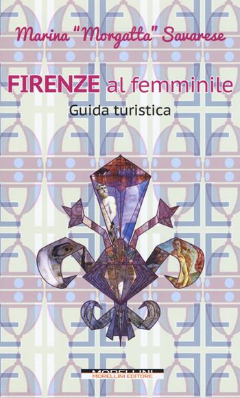 Firenze al femminile - Marina Morgatta Savarese - Libro Morellini 2017 | Libraccio.it