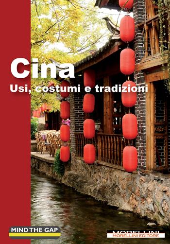 Cina. Usi, costumi e tradizioni - Mirko Cova - Libro Morellini 2024, Mind the gap | Libraccio.it