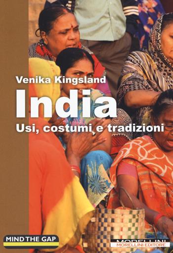 India. Usi, costumi e tradizioni - Venika Kingsland - Libro Morellini 2019, Mind the gap | Libraccio.it