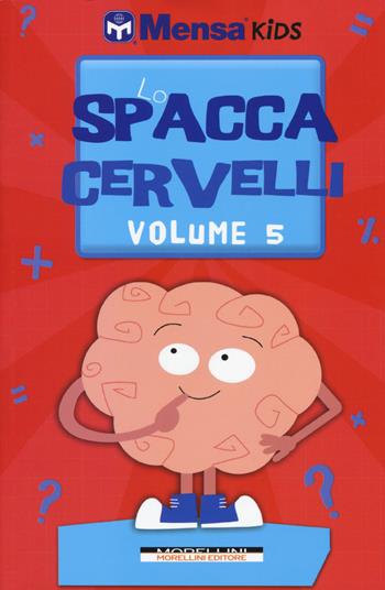 Lo spaccacervelli. Livello 5  - Libro Morellini 2018, Mensa Kids | Libraccio.it
