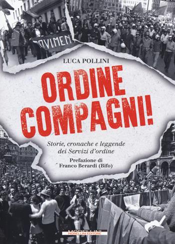 Ordine compagni! Storie, cronache e leggende dei servizi d'ordine - Luca Pollini - Libro Morellini 2018, Fuori collana | Libraccio.it