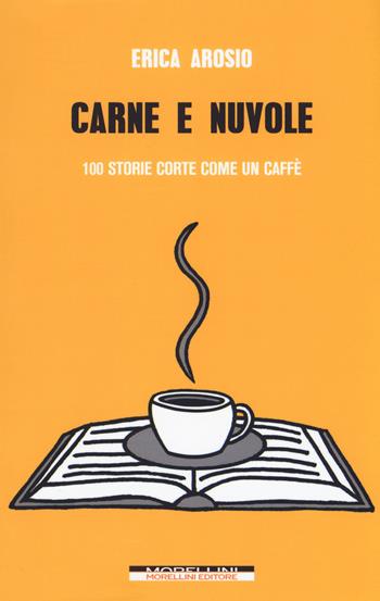 Carne e nuvole. 100 storie corte come un caffè - Erica Arosio - Libro Morellini 2018, Varianti | Libraccio.it