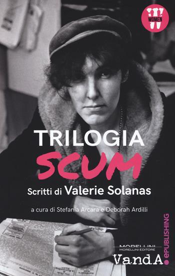 Trilogia SCUM. Scritti di Valerie Solanas - Valerie Solanas - Libro Morellini 2017 | Libraccio.it