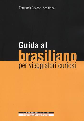 Guida al brasiliano per viaggiatori curiosi - Fernanda Bocconi - Libro Morellini 2018 | Libraccio.it