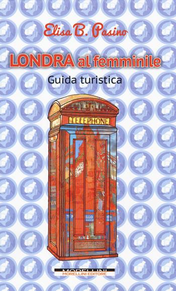 Londra al femminile - Elisa B. Pasino - Libro Morellini 2018 | Libraccio.it