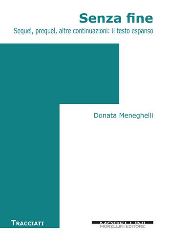 Senza fine. Sequel, prequel, altre continuazioni: il testo espanso - Donata Meneghelli - Libro Morellini 2018, Tracciati | Libraccio.it