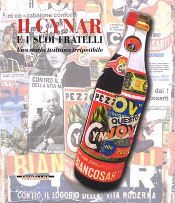 Il Cynar e i suoi fratelli. Una storia italiana irripetibile. Ediz. a colori - Antonio Dalle Molle, Marco Bertoli, Simone Marzari - Libro Morellini 2018, Fuori collana | Libraccio.it