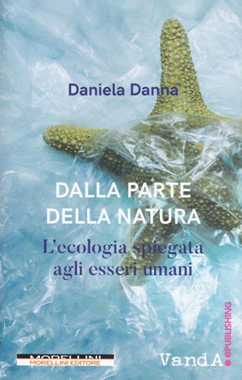 Dalla parte della natura. L'ecologia spiegata agli esseri umani - Daniela Danna - Libro Morellini 2018, VanderWomen | Libraccio.it
