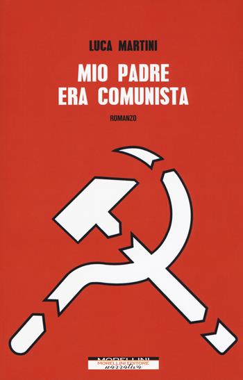 Mio padre era comunista - Luca Martini - Libro Morellini 2019, Varianti | Libraccio.it