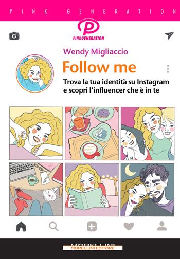 Follow me. Trova la tua identità su Instagram e scopri l'influencer che è in te - Wendy Migliaccio - Libro Morellini 2019, Pink generation | Libraccio.it