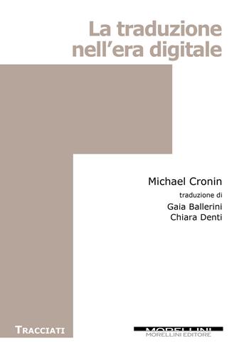 La traduzione nell'era digitale - Michael Cronin - Libro Morellini 2019, Tracciati | Libraccio.it