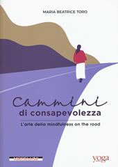 Cammini di consapevolezza. L'arte della mindfulness on the road